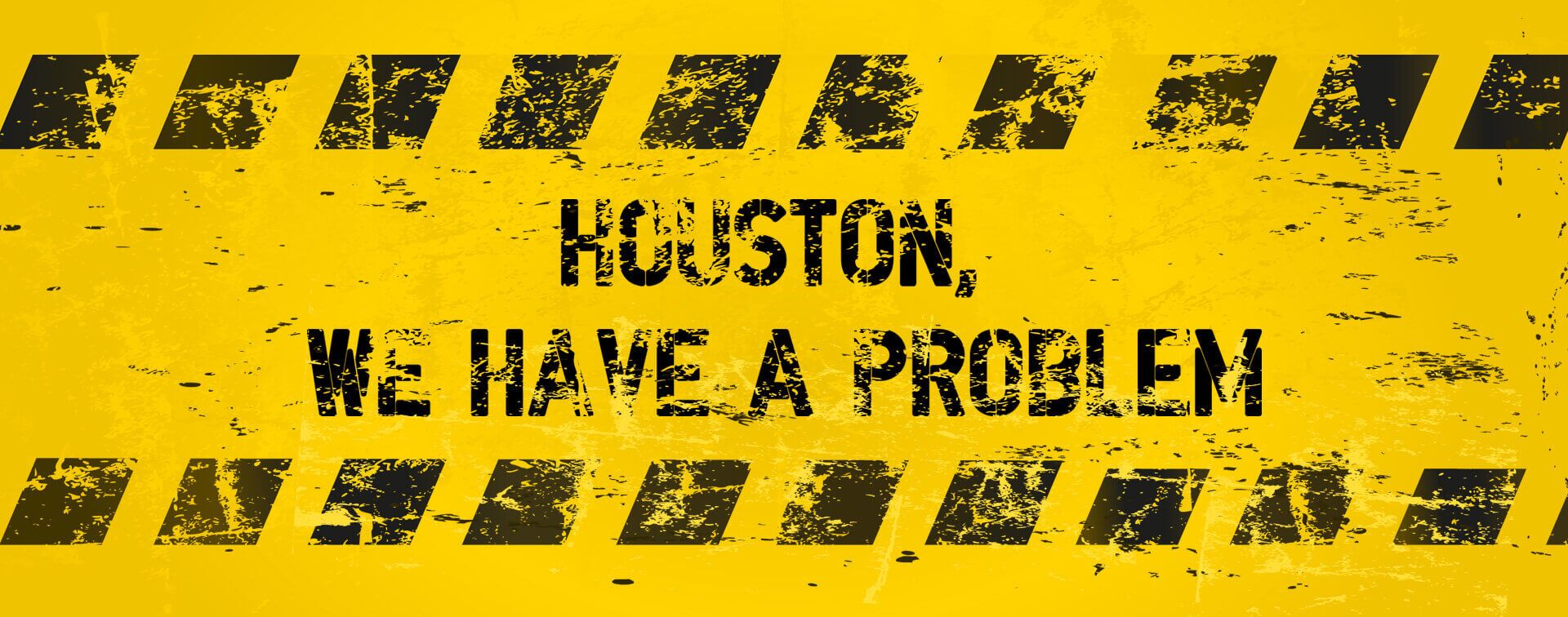 Houston we have a problem